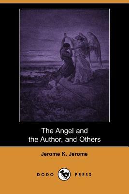 The Angel and the Author, and Others (Dodo Press) by Jerome K. Jerome