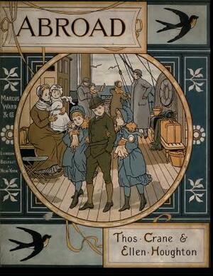 Abroad: Enlarged and Illustrated in Full Colour by Thos Crane, Ellen Houghton