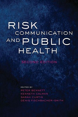 Risk Communication and Public Health by Peter Bennett, Sarah Curtis, Kenneth Calman