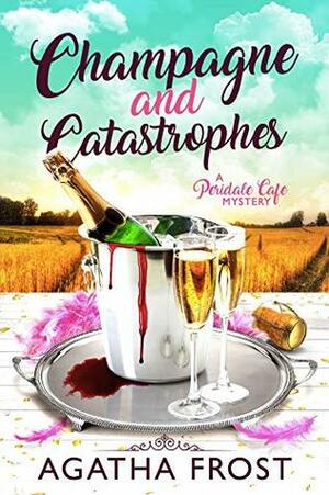 Champagne and Catastrophes by Agatha Frost