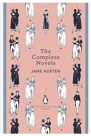 The Complete Novels of Jane Austen by Jane Austen