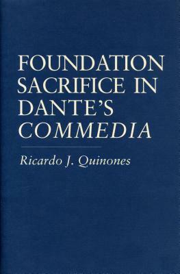 Foundation Sacrifice in Dante's "commedia" by Ricardo J. Quinones