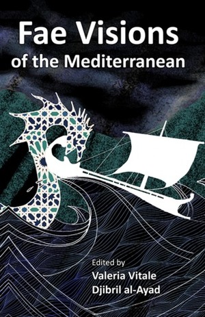 Fae Visions of the Mediterranean by Dunja Ševerdija, Djibril al-Ayad, Simon Kearns, Vladimira Becić, Claude Lalumière, Lyndsay E. Gilbert, Rhys Hughes, Adam Lowe, Urša Vidic, Christine Lucas, Jenny Blackford, Tostoini, Dawn Vogel, Hella Grichi, Valeria Vitale, Álvaro Mielgo Gallego, Arrate Hidalgo, Kelda Crich, Louise Herring-Jones, Angela Rega, S. Chakraborty, Maria Grech Ganado, Mari Ness, Mattia Ravasi