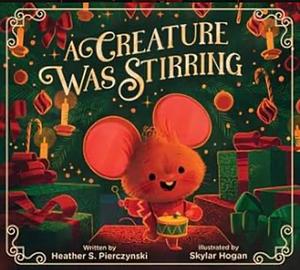 A Creature Was Stirring by Heather S. Pierczynski