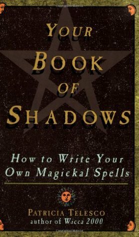 Your Book Of Shadows: How to Write Your Own Magickal Spells by Patricia J. Telesco, Angie Marshall