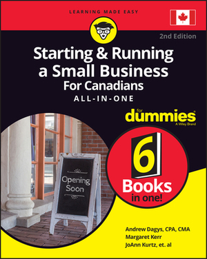 Starting and Running a Small Business for Canadians for Dummies All-In-One by Andrew Dagys, Joann Kurtz, Margaret Kerr