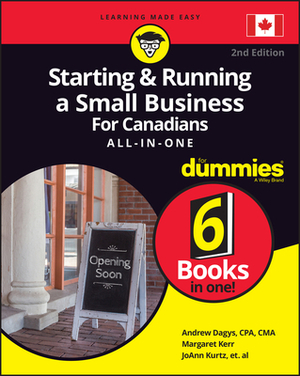 Starting and Running a Small Business for Canadians for Dummies All-In-One by Joann Kurtz, Andrew Dagys, Margaret Kerr