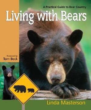 Living with Bears: A Practical Guide to Bear Country by Linda Masterson