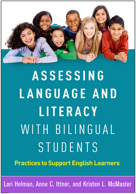 Assessing Language and Literacy with Bilingual Students: Practices to Support English Learners by Anne C. Ittner, Kristen L. McMaster, Lori Helman