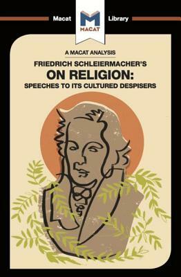 An Analysis of Friedrich Schleiermacher's on Religion: Speeches to Its Cultured Despisers by Ruth Jackson