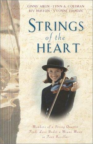 Strings of the Heart: Members of a String Quartet Find Love Under a Miami Moon in Four Novellas by Bev Huston, Yvonne Lehman, Ginny Aiken