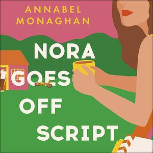 Nora Goes Off Script by Annabel Monaghan