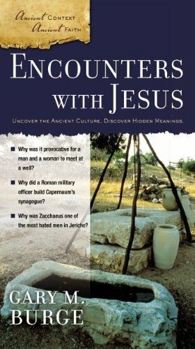 Encounters with Jesus: Uncover the Ancient Culture, Discover Hidden Meanings by Gary M. Burge