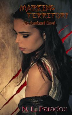 Marking Territory: An Awakened Novel by N. L. Paradox