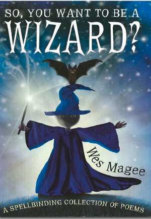 So, You Want to Be a Wizard? by Wes Magee