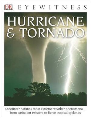 DK Eyewitness Books: Hurricane & Tornado: Encounter Nature's Most Extreme Weather Phenomena from Turbulent Twisters to Fie by Jack Challoner