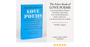 The Faber Book Of Love Poems; Love Expected, Love Begun, The Plagues Of Loving, Love Continued, Absences, Doubts, Division, Love Renounced & Love In Death by Geoffrey Grigson