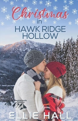 Christmas in Hawk Ridge Hollow: Sweet Small Town Happily Ever After by Ellie Hall