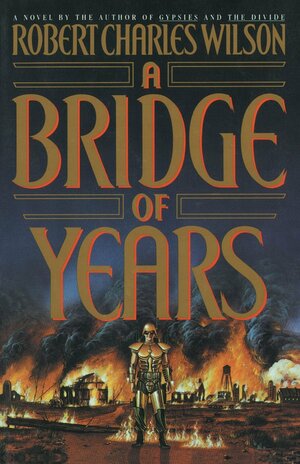 A Bridge of Years by Robert Charles Wilson