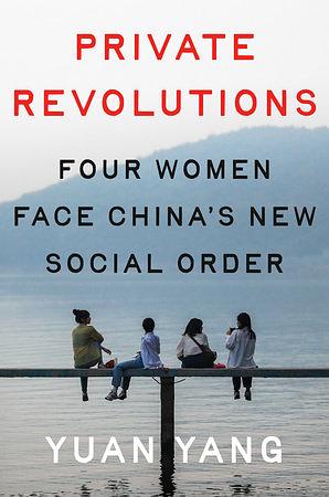 Private Revolutions: Four Women Face China's New Social Order by Yuan Yang