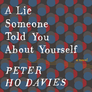 A Lie Someone Told You about Yourself by Peter Ho Davies