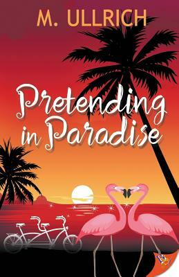 Pretending in Paradise by M. Ullrich
