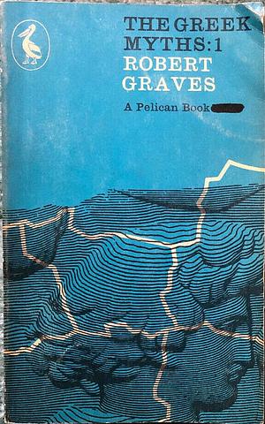 The Greek Myths: 1 by Robert Graves