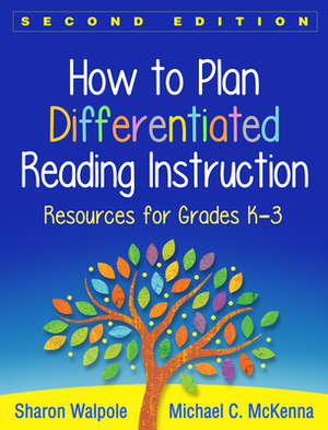 How to Plan Differentiated Reading Instruction: Resources for Grades K-3 by Sharon Walpole, Michael C. McKenna