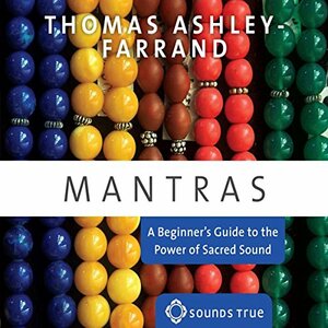  Mantras: A Beginner's Guide to the Power of Sacred Sound  by Thomas Ashley-Farrand