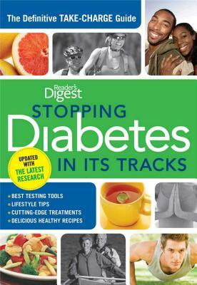 Stopping Diabetes in Its Tracks: The Definitive Take-Charge Guide by Editors of Reader's Digest