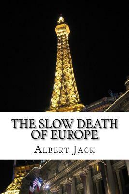 The Slow Death of Europe by Albert Jack