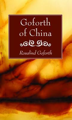 Goforth of China by Rosalind Goforth