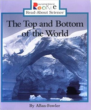 The Top & Bottom of the World by Allan Fowler