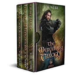 The Mercenary Trilogy: Gray Wolf / Legends of the Longsword / Wolves and Assassins by J.W. Webb