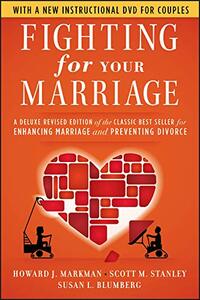 Fighting for Your Marriage: Positive Steps for Preventing Divorce and Preserving a Lasting Love by Howard J. Markman, Scott M. Stanley, Susan L. Blumberg