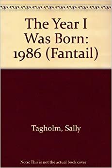 The Year I Was Born: 1986 by Sally Tagholm