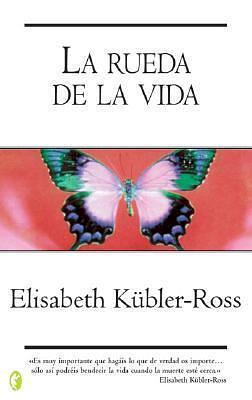 La Rueda De La Vida / the Wheel of Life by Elisabeth Kübler-Ross, Elisabeth Kübler-Ross