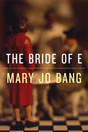 The Bride of E by Mary Jo Bang