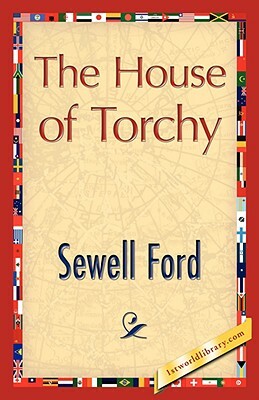The House of Torchy by Sewell Ford, Ford Sewell Ford