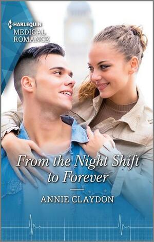 From the Night Shift to Forever by Annie Claydon