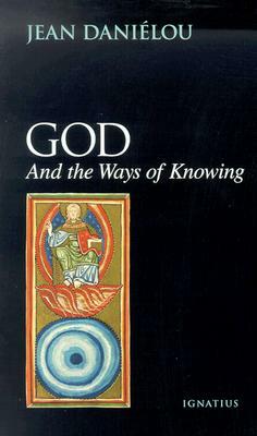 God and the Ways of Knowing by Jean Danielou, Walter Robert