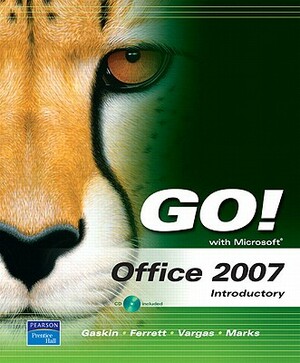 Go! with Microsoft Office 2007 Introductory Value Package (Includes Myitlab 12-Month Student Access) by Robert L. Ferrett, Shelley Gaskin, Alicia Vargas