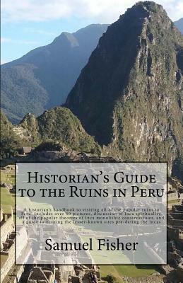 Historian's Guide to the Ruins in Peru by Samuel Fisher