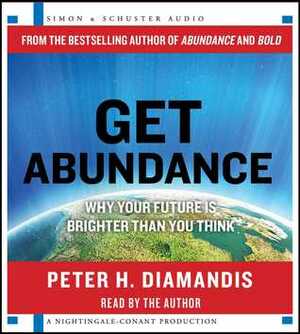 Get Abundance: Why Your Future is Brighter Than You Think by Peter H. Diamandis