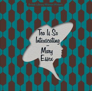 Tea Is So Intoxicating by Mary Essex