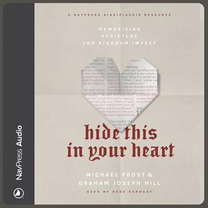 Hide This in Your Heart: Memorizing Scripture for Kingdom Impact by Graham Joseph Hill, Michael Frost