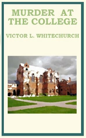Murder At The College by Victor L. Whitechurch