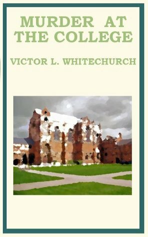 Murder At The College by Victor L. Whitechurch