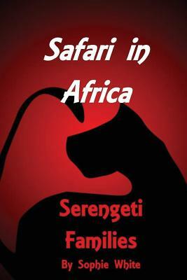 Safari in Africa: Serengeti Families by Sophie White