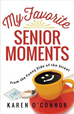 My Favorite Senior Moments: From the Funny Side of the Street by Karen O'Connor